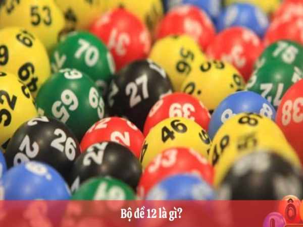 Bộ đề 12 là gì? Bộ đề 12 là gì?