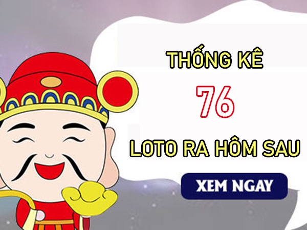 Thống kê các ngày XSMB về 76 T8/2024 loto về hôm sau?