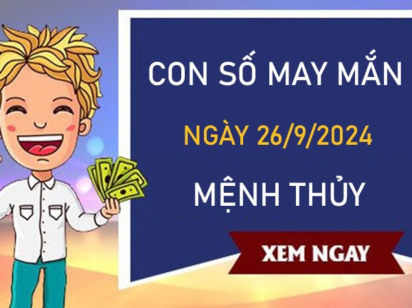 Con số may mắn mệnh Thủy 26/9/2024 đâu là số trời ban?