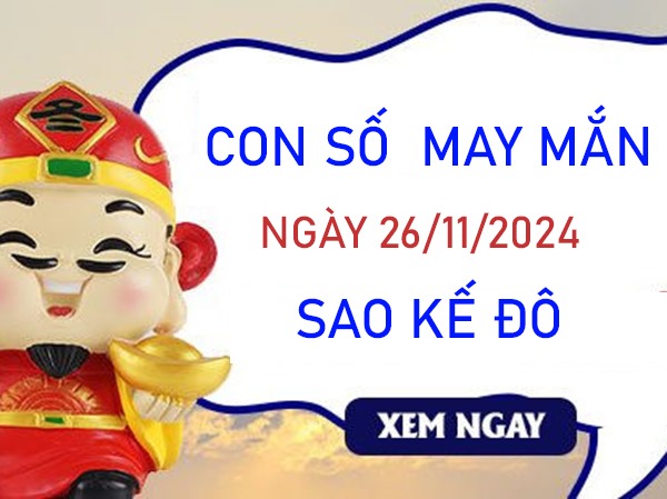 Con số may mắn sao Kế Đô 26/11/2024 xin số ông Địa