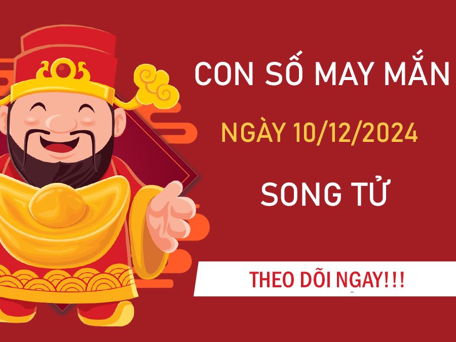 Số đẹp cung Song Tử ngày 10/12/2024 hái tiền hái lộc