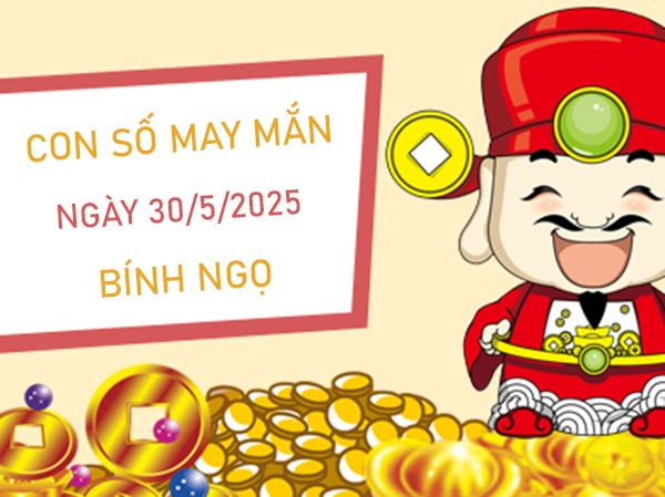Dễ gặp quý nhân với số vàng tuổi Bính Ngọ 30/5/2025