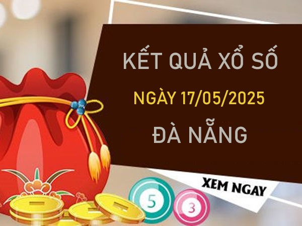 Thống kê XSDNG 17/5/2025 hôm nay phân tích thứ 7