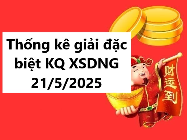 Thống kê giải đặc biệt KQXS Đà Nẵng 21/5/2025 thứ 4