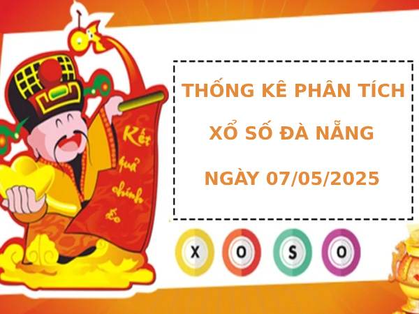 Thống kê phân tích XSDNG ngày 7/5/2025 thứ 4 may mắn