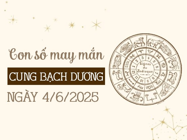Hé lộ con số thịnh vượng cung Bạch Dương ngày 4/6/2025