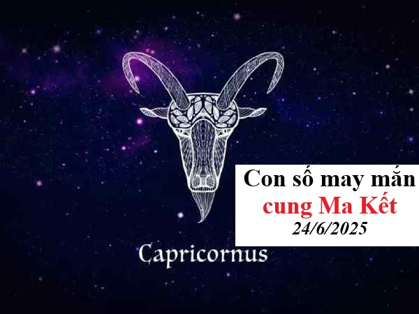 Ma Kết đón vận may, lộc phát cùng con số vàng 24/6/2025