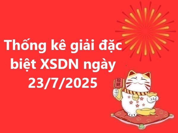 Thống kê giải đặc biệt XSDN ngày 23/7/2025 hôm nay