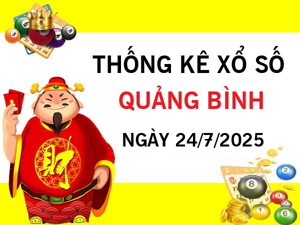Thống kê xổ số Quảng Bình ngày 24/7/2025 thứ 5 hôm nay
