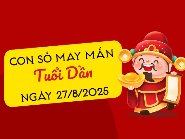 Hé lộ con số thu hút tài lộc tuổi Dần ngày 27/8/2025