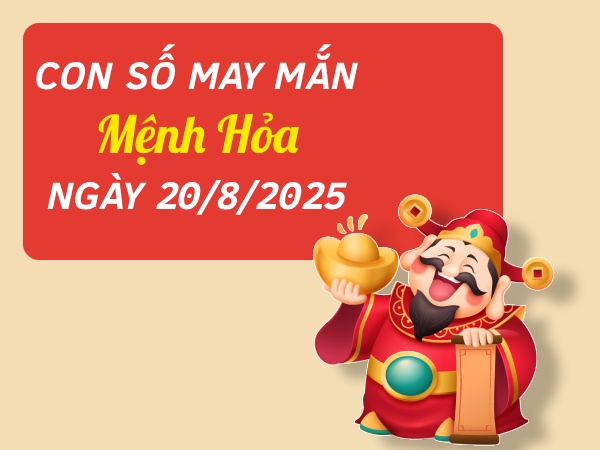 Hé lộ con số kích hoạt may mắn mệnh Hỏa ngày 20/8/2025