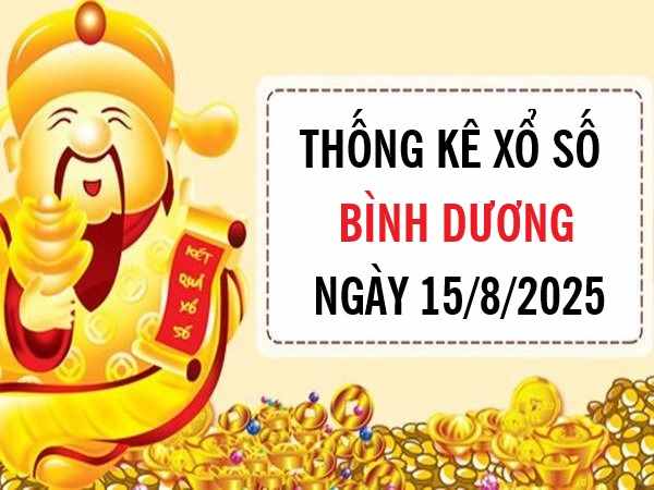 Thống kê xổ số Bình Dương ngày 15/8/2025 thứ 6 chi tiết