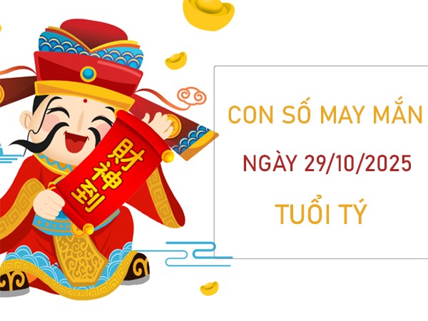 Đầu tư sinh lời với số thần tài tuổi Tý 29/10/2025