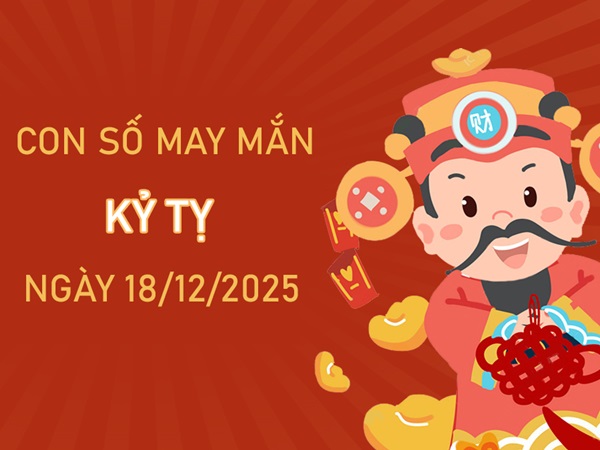 Vạn sự hanh thông với số tài lộc tuổi Kỷ Tỵ 18/12/2025