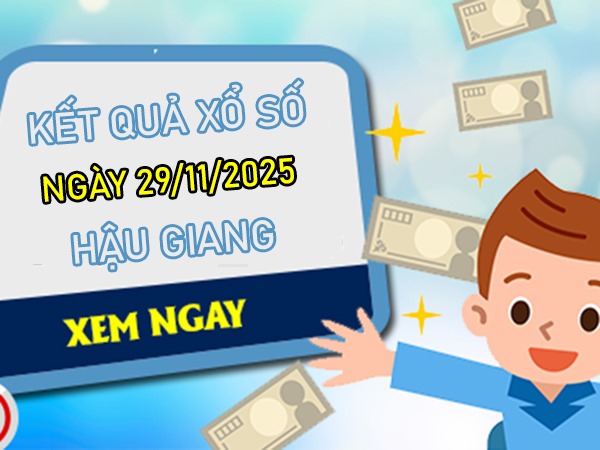 Tham khảo xổ số Hậu Giang ngày 29/11/2025 hôm nay