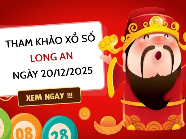 Tham khảo xổ số Long An ngày 20/12/2025 thứ 7 hôm nay