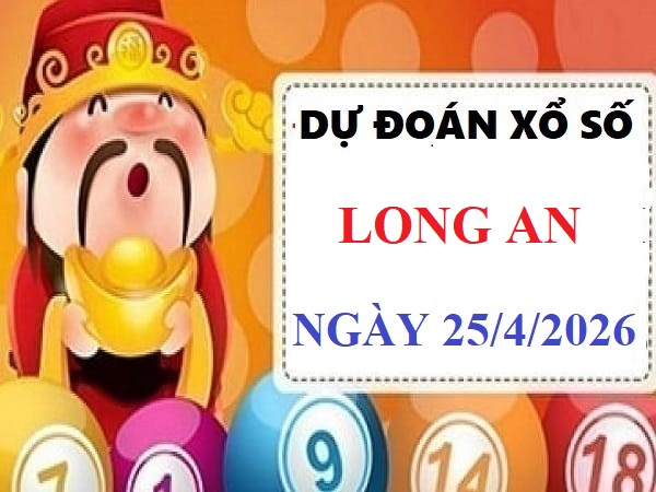 Dự đoán XSLA ngày 25/4/2026 thứ 7 hôm nay siêu Vip