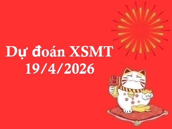 Dự đoán XSMT 19/4/2026 – Dự đoán XS miền Trung chính xác