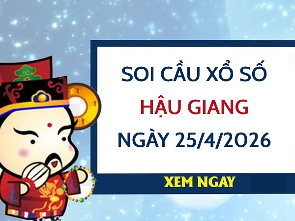 Soi cầu xổ số Hậu Giang ngày 25/4/2026 hôm nay miễn phí