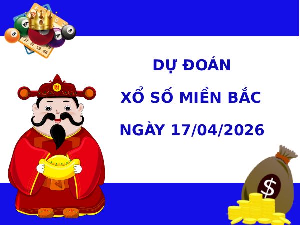 Dự đoán XSMB ngày 17 tháng 4 năm 2026 thứ 6 siêu chuẩn