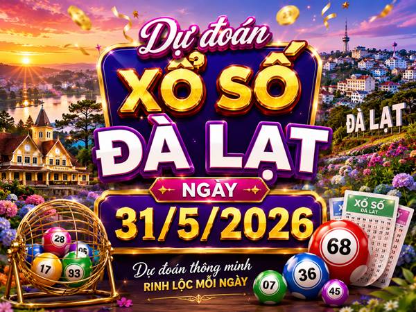 Dự đoán XSDL ngày 31/5/2026 chủ nhật VIP hôm nay