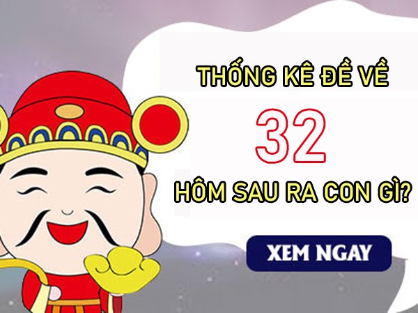 Thống kê đề về 32 sau về con gì, ra lô gì dễ trúng lớn