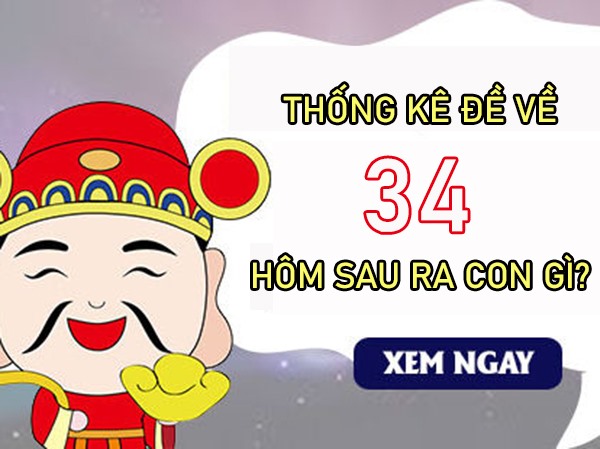 Đề về 34 hôm sau ra con gì, về con gì theo thống kê chi tiết
