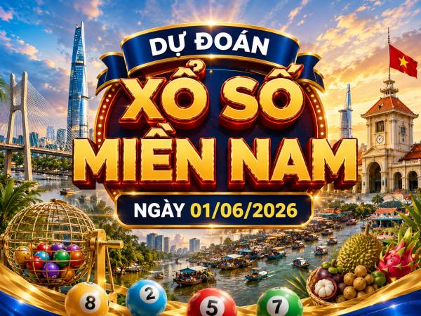 Dự đoán XSMN 01/06/2026 – Dự đoán miền Nam thứ 2 siêu VIP