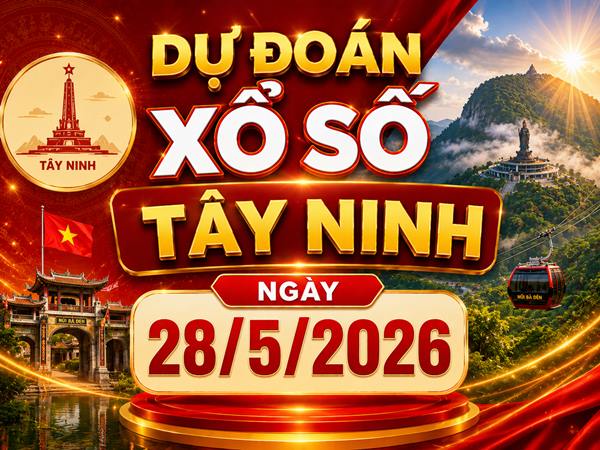 Dự đoán XSTN ngày 28/5/2026 thứ 5 chính xác 100