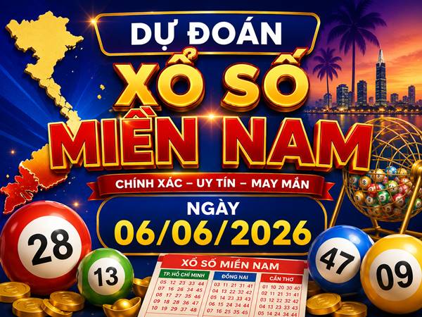 Dự đoán XSMN 06/06/2026 – Dự đoán miền Nam thứ 7 VIP hôm nay